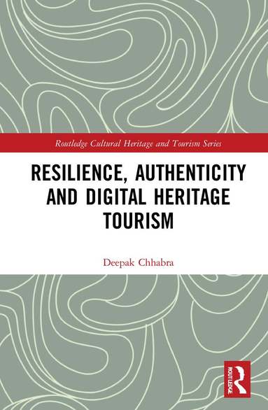 Deepak Chhabra - Resilience, Authenticity and Digital Heritage Tourism, Inbunden