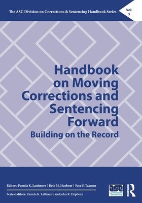 Pamela K. Lattimore, Beth M. Huebner, Faye S. Taxman - Handbook on Moving Corrections and Sentencing Forward, Häftad
