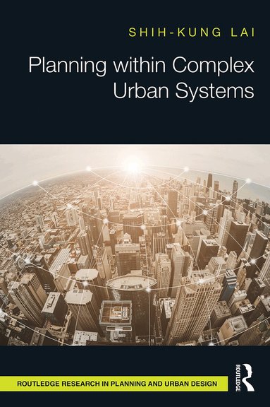 Shih-Kung Lai - Planning within Complex Urban Systems, Häftad