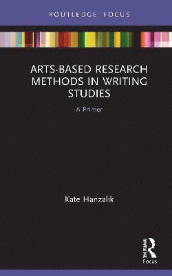 Arts-Based Research Methods in Writing Studies