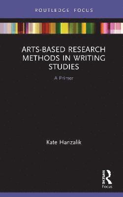 Arts-Based Research Methods in Writing Studies 1