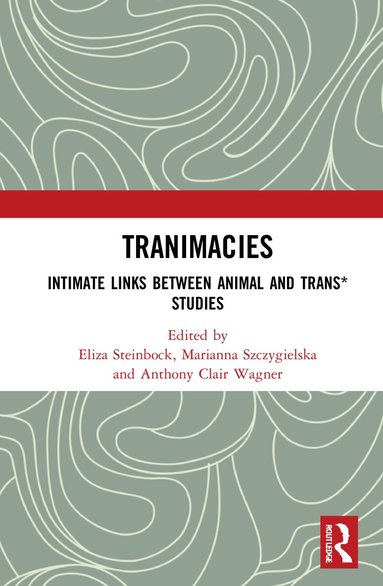 Eliza Steinbock, Marianna Szczygielska, Anthony Clair Wagner - Tranimacies, Inbunden