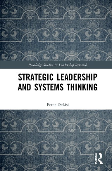 Peter DeLisi - Strategic Leadership and Systems Thinking, Inbunden