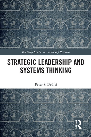 Peter DeLisi - Strategic Leadership and Systems Thinking, Häftad