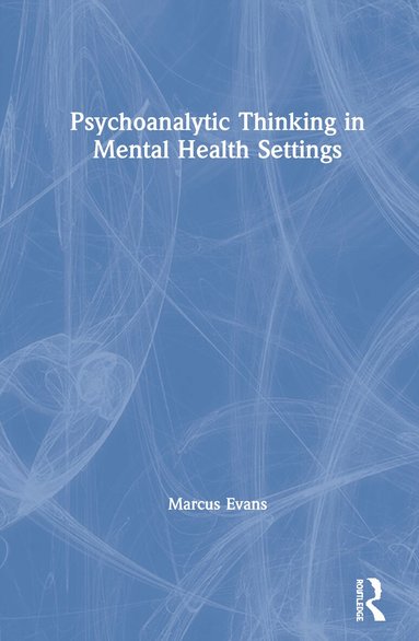Marcus Evans - Psychoanalytic Thinking in Mental Health Settings, Inbunden