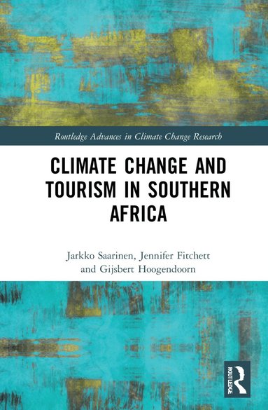 Jarkko Saarinen, Jennifer Fitchett, Gijsbert Hoogendoorn - Climate Change and Tourism in Southern Africa, Inbunden