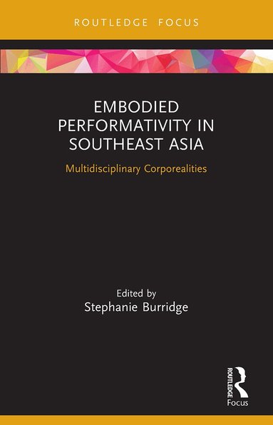 Stephanie Burridge - Embodied Performativity in Southeast Asia, Häftad