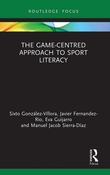 Sixto González-Víllora, Javier Fernandez-Rio, Eva Guijarro, Manuel Jacob Sierra-Díaz - Game-Centred Approach to Sport Literacy, Häftad