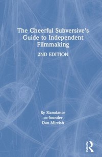 bokomslag The Cheerful Subversive's Guide to Independent Filmmaking