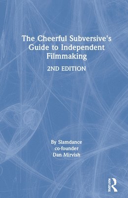 The Cheerful Subversive's Guide to Independent Filmmaking 1
