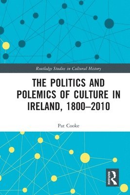 bokomslag The Politics and Polemics of Culture in Ireland, 18002010