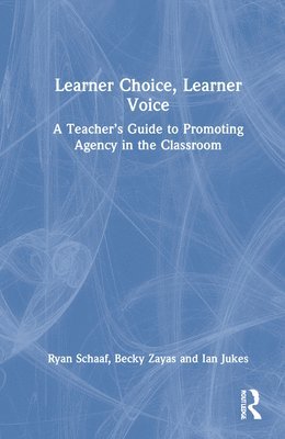 Ryan L Schaaf, Becky Zayas, Ian Jukes, Ryan L. Schaaf - Learner Choice, Learner Voice, Inbunden