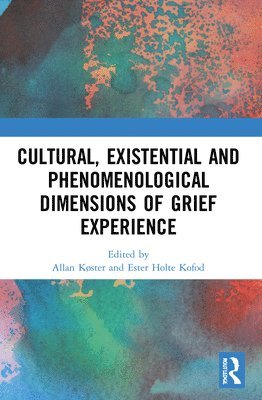 Allan Køster, Ester Holte Kofod, Denmark) Køster, Allan (University of Aalborg, Denmark) Kofod, Ester Holte (University of Aalborg - Cultural, Existential and Phenomenological Dimensions of Grief Experience, Häftad