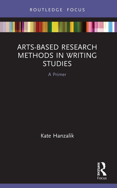 Kate Hanzalik - Arts-Based Research Methods in Writing Studies, Häftad
