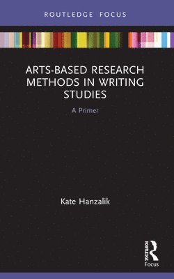 Arts-Based Research Methods in Writing Studies