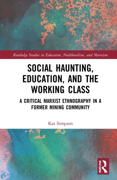 Kat Simpson - Social Haunting, Education, and the Working Class, Inbunden