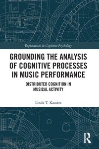 bokomslag Grounding the Analysis of Cognitive Processes in Music Performance