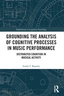 Linda Kaastra, Linda (University of British Columbia; Simon Fraser University) Kaastra - Grounding the Analysis of Cognitive Processes in Music Performance, Häftad