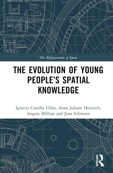 Ignacio Castillo Ulloa, Anna Juliane Heinrich, Angela Million, Jona Schwerer - Evolution of Young People’s Spatial Knowledge, Inbunden