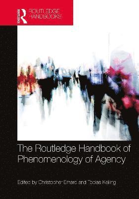 The Routledge Handbook of Phenomenology of Agency 1