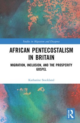 Katharine Stockland, UK) Stockland, Katharine (National Institute of Economic and Social Research (NIESR) - African Pentecostalism in Britain, Inbunden