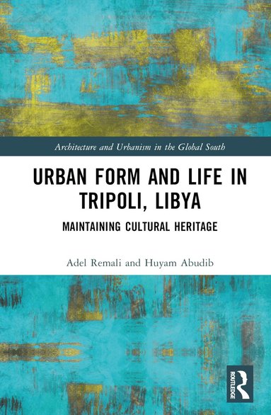 Adel Remali, Huyam Abudib - Urban Form and Life in Tripoli, Libya, Inbunden