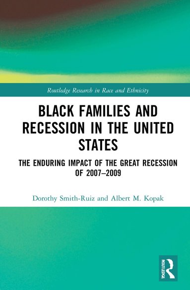 Dorothy Smith-Ruiz, Albert M. Kopak - Black Families and Recession in the United States, Inbunden