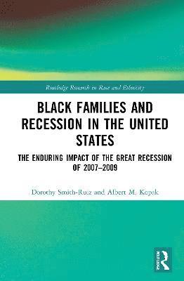 Dorothy Smith-Ruiz, Albert M. Kopak, USA) Smith-Ruiz, Dorothy (University of North Carolina at Charlotte, USA) Kopak, Albert M. (Western Carolina University - Black Families and Recession in the United States, Inbunden