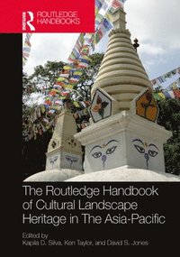 bokomslag The Routledge Handbook of Cultural Landscape Heritage in The Asia-Pacific