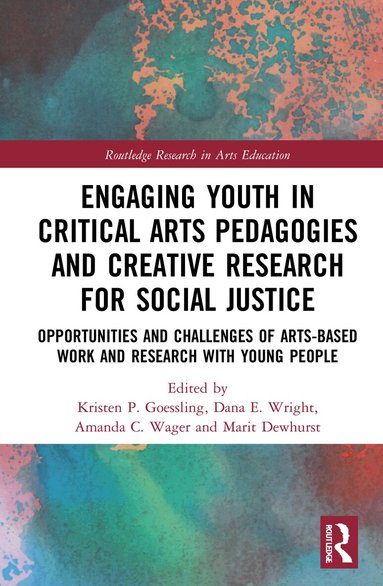 Kristen Goessling, Dana Wright, Amanda Wagner, Marit Dewhurst - Engaging Youth in Critical Arts Pedagogies and Creative Research for Social Justice, Inbunden