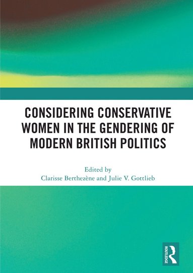 bokomslag Considering Conservative Women in the Gendering of Modern British Politics