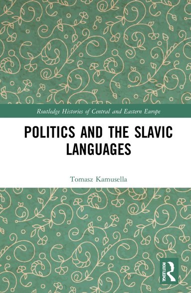 Tomasz Kamusella - Politics and the Slavic Languages, Inbunden