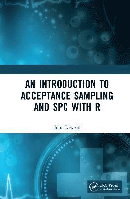 John Lawson, USA) Lawson, John (Brigham Young University - Introduction to Acceptance Sampling and SPC with R, Inbunden