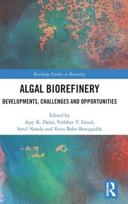 Ajay K. Dalai, Vaibhav V. Goud, Sonil Nanda, Venu Babu Borugadda, Canada) Dalai, Ajay K. (Department of Chemical and Biological Engineering, University of Saskatchewan, Saskatoon - Algal Biorefinery, Inbunden