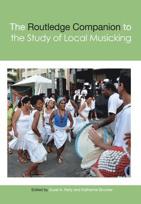 Suzel A. Reily, Katherine Brucher - Routledge Companion to the Study of Local Musicking, Häftad