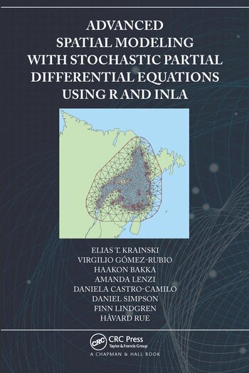 Elias Krainski, Virgilio Gómez-Rubio, Haakon Bakka, Amanda Lenzi, Daniela Castro-Camilo, Daniel Simpson, Finn Lindgren, Håvard Rue - Advanced Spatial Modeling with Stochastic Partial Differential Equations Using R and INLA, Häftad