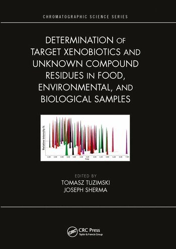 Tomasz Tuzimski, Joseph Sherma - Determination of Target Xenobiotics and Unknown Compound Residues in Food, Environmental, and Biological Samples, Häftad