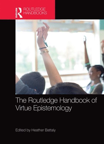 Heather Battaly - Routledge Handbook of Virtue Epistemology, Häftad