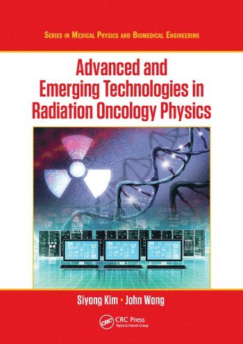 Siyong Kim, John W. Wong - Advanced and Emerging Technologies in Radiation Oncology Physics, Häftad