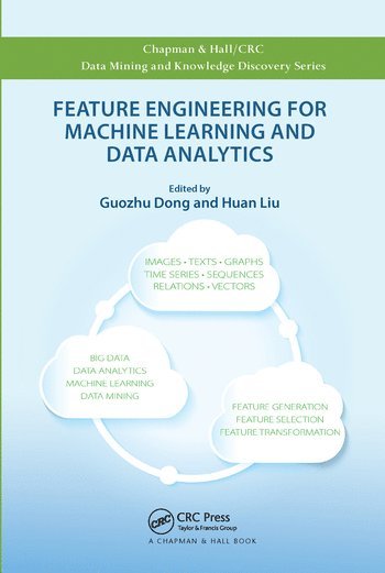 Guozhu Dong, Huan Liu, USA) Dong, Guozhu (Wright State University, Ohio, USA) Liu, Huan (Arizona State University, Arizona - Feature Engineering for Machine Learning and Data Analytics, Häftad