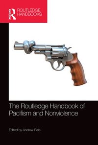 bokomslag The Routledge Handbook of Pacifism and Nonviolence