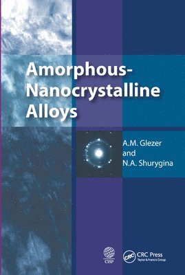 A.M. Glezer, N.A. Shurygina, A. M. Glezer, N. a. Shurygina, N. A. Shurygina - Amorphous-Nanocrystalline Alloys, Häftad