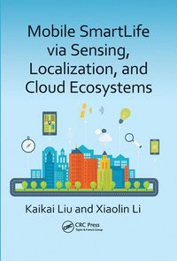 bokomslag Mobile SmartLife via Sensing, Localization, and Cloud Ecosystems