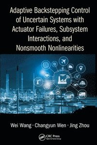 bokomslag Adaptive Backstepping Control of Uncertain Systems with Actuator Failures, Subsystem Interactions, and Nonsmooth Nonlinearities