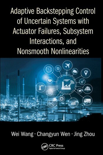 Wei Wang, Changyun Wen, Jing Zhou - Adaptive Backstepping Control of Uncertain Systems with Actuator Failures, Subsystem Interactions, and Nonsmooth Nonlinearities, Häftad