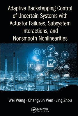 bokomslag Adaptive Backstepping Control of Uncertain Systems with Actuator Failures, Subsystem Interactions, and Nonsmooth Nonlinearities