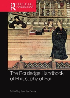 Jennifer Corns - Routledge Handbook of Philosophy of Pain, Häftad