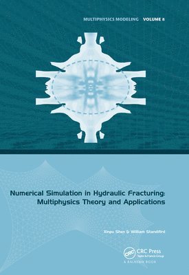 Xinpu Shen, William Standifird - Numerical Simulation in Hydraulic Fracturing: Multiphysics Theory and Applications, Häftad
