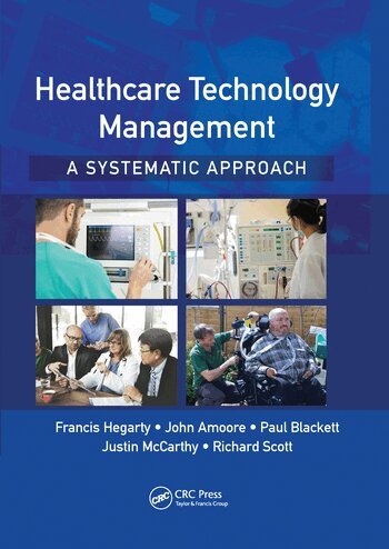 Francis Hegarty, John Amoore, Paul Blackett, Justin McCarthy, Richard Scott - Healthcare Technology Management - A Systematic Approach, Häftad