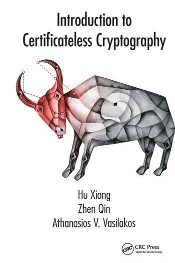 Hu Xiong, Zhen Qin, Athanasios V. Vasilakos - Introduction to Certificateless Cryptography, Häftad
